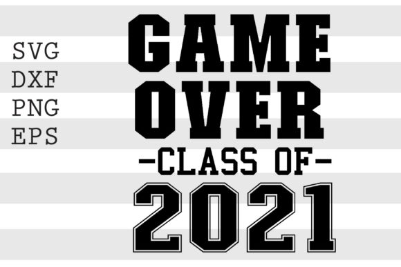 Game over Class of 2021 SVG Graphics Crafts