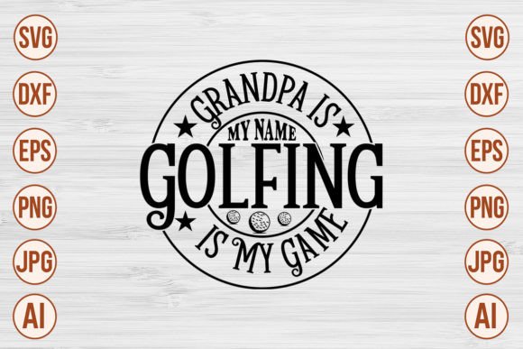 Grandpa is My Name Golfing is My Game Graphics & Crafts