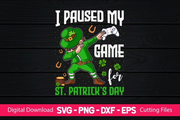 I Paused My Game for St Patrick s Day Graphics & Crafts