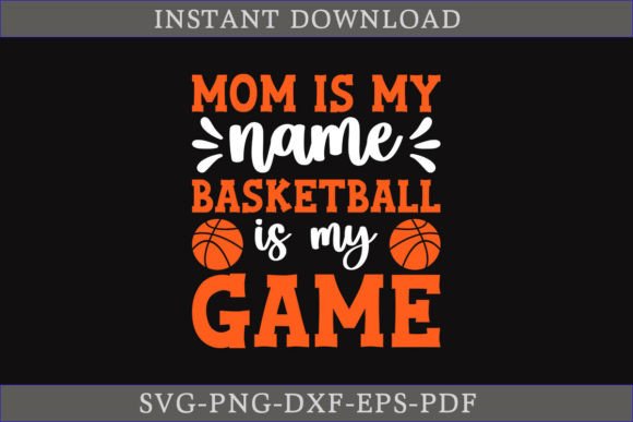 Mom Is My Name Basketball Is My Game SVG: A Designer’s Review