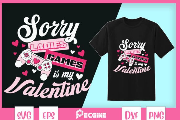 Sorry Ladies Game is My Valentine Graphics for Crafts